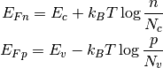 E_{Fn} = E_c + k_B T \log \frac{n}{N_c}

E_{Fp} = E_v - k_B T \log \frac{p}{N_v}