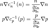 n \nabla c_n^{-1} \left( n \right) = \frac{n}{\frac{\partial c_n}{\partial \eta_n}} \nabla n

p \nabla c_p^{-1} \left( p \right) = \frac{p}{\frac{\partial c_p}{\partial \eta_p}} \nabla p